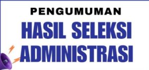 Hasil Seleksi Administrasi Dan Jadwal Seleksi Kompetensi dalam Rangka Pengisian Jabatan Pimpinan Tinggi Pratama di Lingkungan Pemerintah Kabupaten Sumbawa Tahun 2025